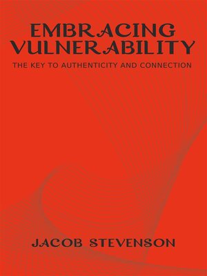cover image of Embracing Vulnerability--The Key to Authenticity and Connection